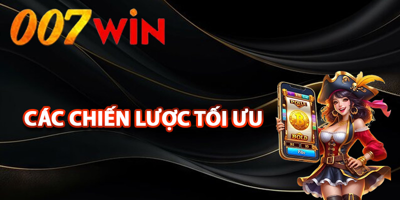 Nổ Hũ 007Win – Săn Kho Báu Trúng Thưởng Cực Kỳ Khủng 3 Các chiến lược tối ưu khi tham gia nổ hũ 007Win