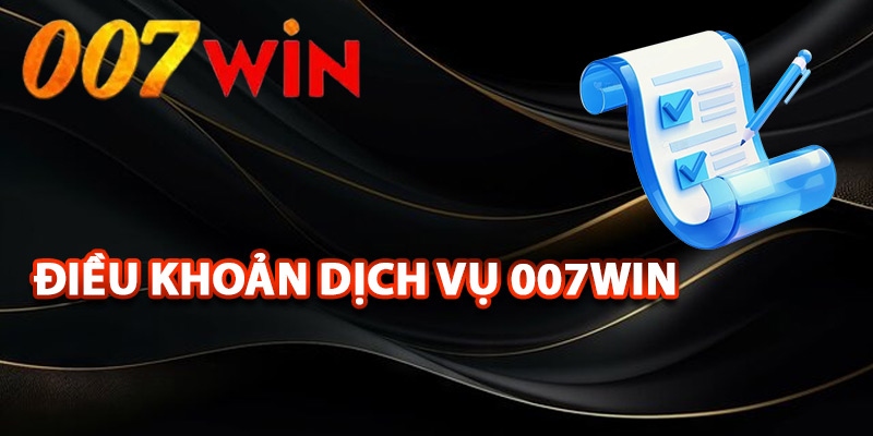 Điều Khoản Dịch Vụ 007Win – Quy Định Đầy Đủ Rõ Ràng 1 Điều khoản dịch vụ 007Win là gì?