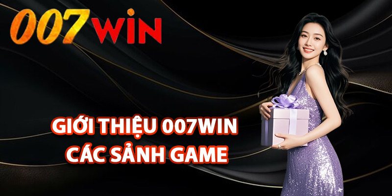 Giới Thiệu 007Win – Nền Tảng Giải Trí Uy Tín Hàng Đầu 3 Giới thiệu 007Win các sảnh game đỉnh cao
