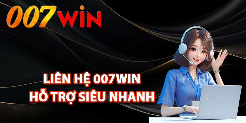 Liên Hệ 007Win – Kết Nối Nhanh Chóng Hỗ Trợ 24/7 2 Hình thức liên hệ 007Win hỗ trợ siêu nhanh