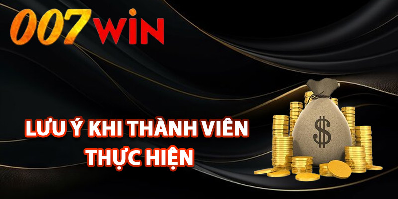 Nạp Tiền 007Win – Hướng Dẫn Chi Tiết Cách Thức Giao Dịch 2 Lưu ý khi thành viên thực hiện nạp tiền 007Win