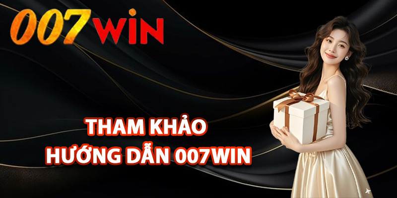 Lý do thành viên nên tham khảo hướng dẫn 007Win