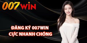 Quy trình đăng ký 007Win cực nhanh chóng